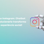 Revolucionando o Instagram: Aproximação Impecável com a Inteligência Artificial – Prepare-se para o Chatbot que Pode Transformar sua Experiência Social!